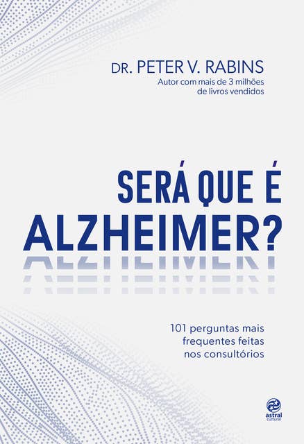 Será que é Alzheimer?: 101 perguntas mais frequentes feitas nos consultórios