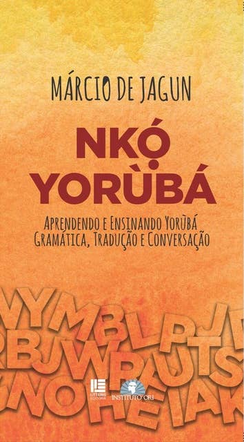 Nkó Yorùbá: Aprendendo e ensinando Yorùbá: Gramática, Tradução, Conversação