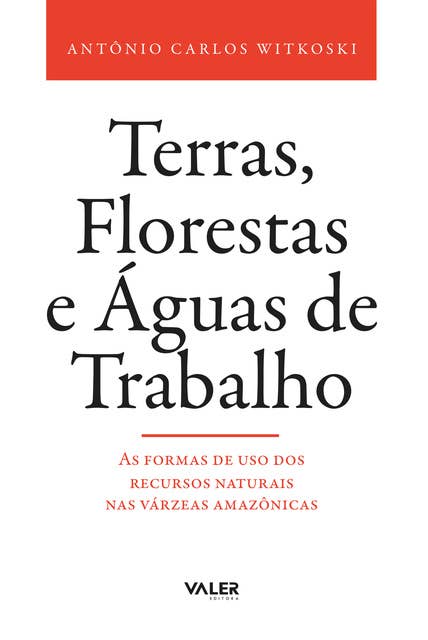 Terras, Florestas e Águas de Trabalho: As formas de uso dos recursos naturais nas várzeas amazônicas