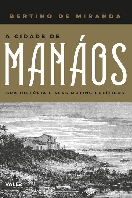 A Cidade de Manáos: Sua historia e seus motins politicos