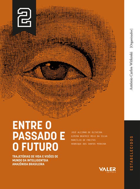 VOL.2 Entre o Passado e o Futuro: Trajetórias de vida e visões de mundo da intelligentsia Amazônia Brasileira