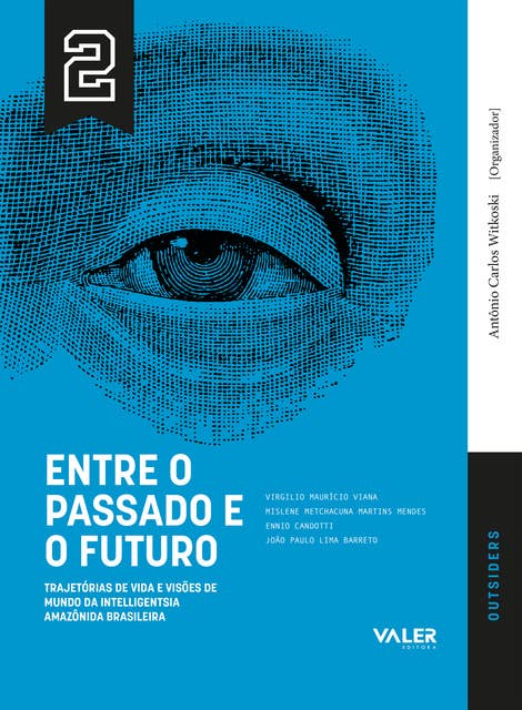 VOL.2 Entre o Passado e o Futuro: Trajetórias de vida e visões de mundo da intelligentsia Amazônida Brasileira