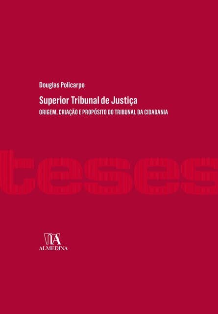 Superior Tribunal de Justiça: Origem, Formação e Propósito do Tribunal da Cidadania