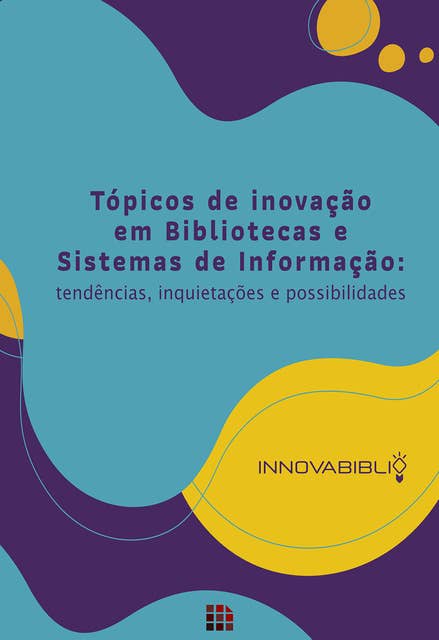 Tópicos de inovação em bibliotecas e sistemas de informação: tendências, inquietações e possibilidades