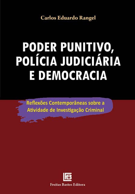 Poder punitivo, polícia judiciária e democracia: Reflexões contemporâneas sobre a atividade de investigação criminal