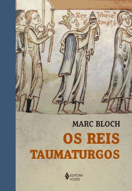 Os Reis Taumaturgos: Estudo sobre o caráter sobrenatural atribuído ao poder régio particularmente na França e na Inglaterra