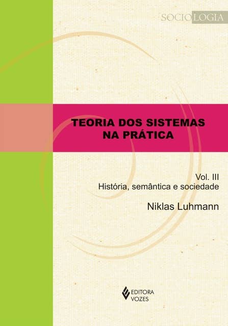 Teoria dos sistemas na prática vol. III: História, semântica e sociedade