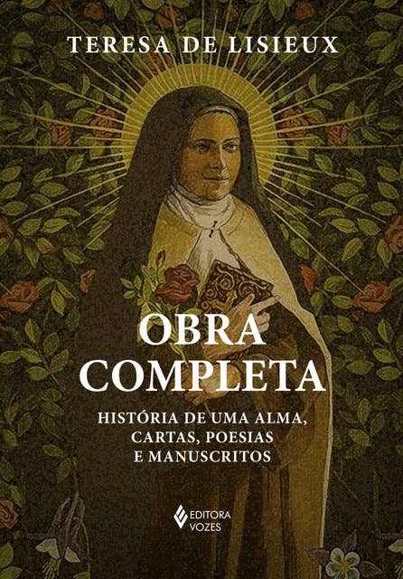 Obra completa - Teresa de Lisieux: História de uma alma, cartas, poesias e manuscritos