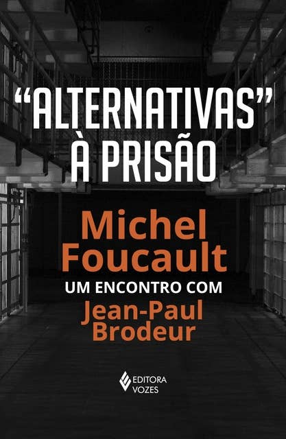 "Alternativas" à prisão: Michel Foucault: um encontro com Jean-Paul Brodeur