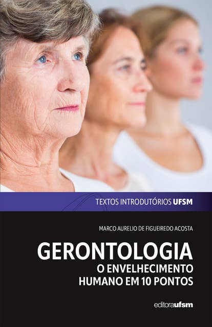 Gerontologia: O envelhecimento humano em dez pontos