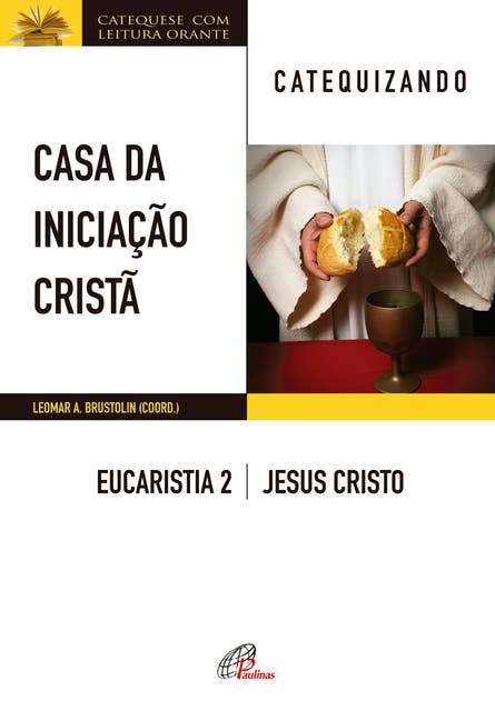 Casa da Iniciação Cristã: Eucaristia 2 - catequizando: Jesus Cristo