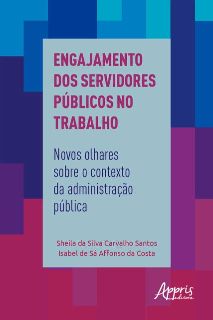 Engajamento dos Servidores Públicos no Trabalho:: Novos Olhares sobre o Contexto da Administração Pública