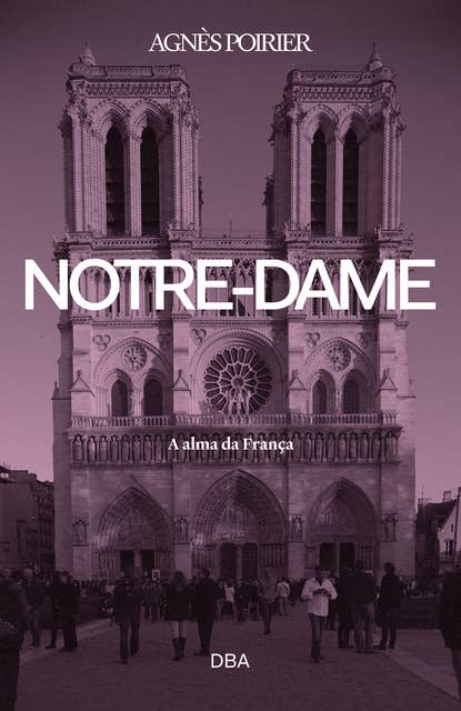 Notre-Dame: A alma da França