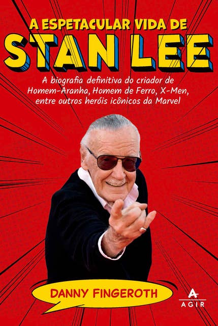 A espetacular vida de Stan Lee: A biografia definitiva do criador de Homem-Aranha, Homem de Ferro, X-Men, entre outros heróis icônicos da Marvel