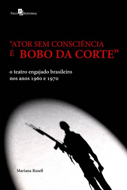 "Ator sem consciência é bobo da corte": O teatro engajado brasileiro nos anos 1960 e 1970