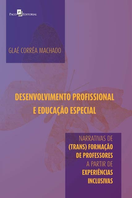 Desenvolvimento profissional e educação especial: Narrativas de (trans) formação de professores a partir de experiências inclusivas