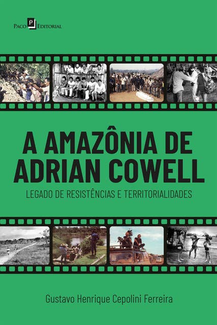 A Amazônia de Adrian Cowell: Legado de resistências e territorialidades