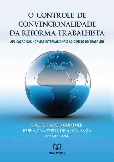 O controle de convencionalidade da reforma trabalhista: aplicação das normas internacionais ao direito do trabalho