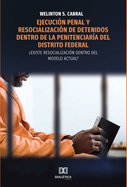 Ejecución penal y resocialización de detenidos dentro de la penitenciaría del Distrito Federal: ¿existe resocialización dentro del modelo actual?