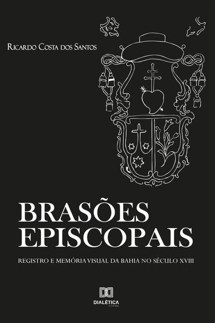 Brasões Episcopais: registro e memória visual da Bahia no século XVIII