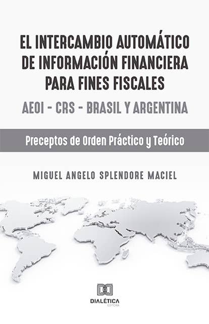 El intercambio automático de información financiera para fines fiscales: AEOI – CRS – Brasil y Argentina: preceptos de orden práctico y teórico