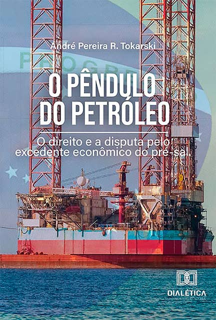 O Pêndulo do Petróleo: o direito e a disputa pelo excedente econômico do pré-sal