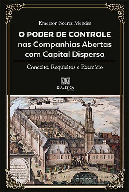 O Poder de Controle nas Companhias Abertas com Capital Disperso: conceito, requisitos e exercício