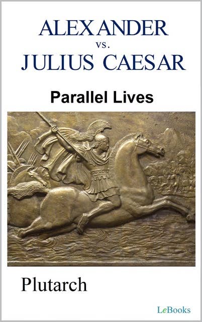 Parallel Lives: Alexander vs Julius Caesar: Plutarch