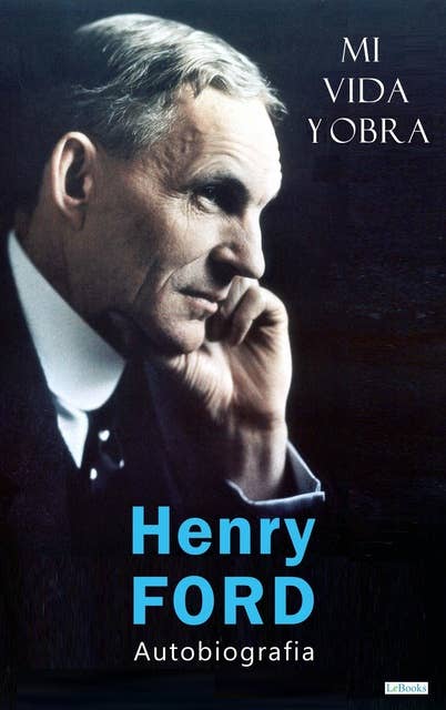 HENRY FORD: Mi Vida y Obra: Autobiografia