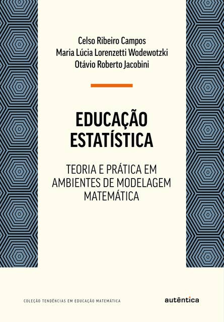 Educação Estatística: Teoria e prática em ambientes de modelagem matemática