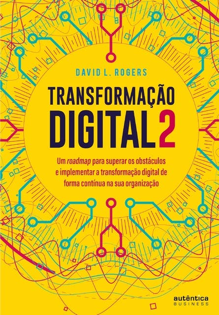 Transformação digital 2: um roadmap para superar os obstáculos e implementar a transformação digital de forma contínua na sua organização