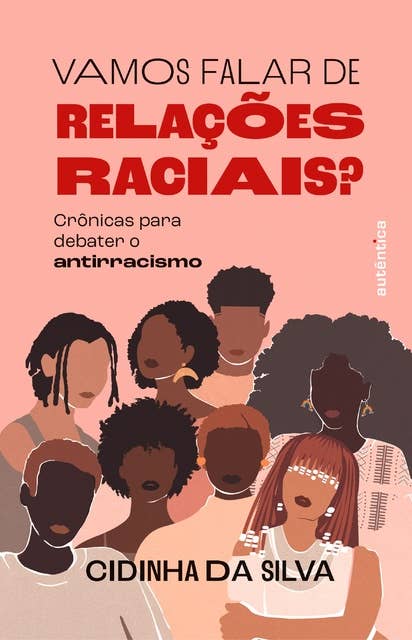 Vamos falar de relações raciais?: Crônicas para debater o antirracismo