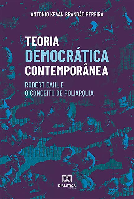Teoria Democrática Contemporânea: Robert Dahl e o Conceito de Poliarquia