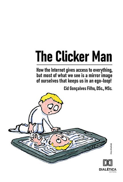 The Clicker Man: how the Internet gives access to everything, but most of what we see is a mirror image of ourselves that keeps us in an ego-loop!