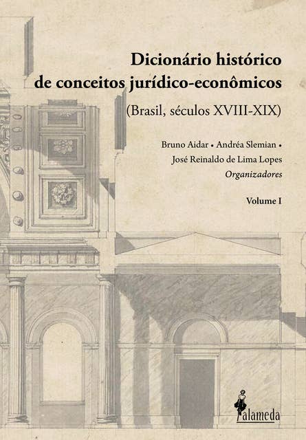 Dicionário histórico de conceitos jurídico-econômicos: (Brasil, séculos XVIII-XIX) - Vol. 01