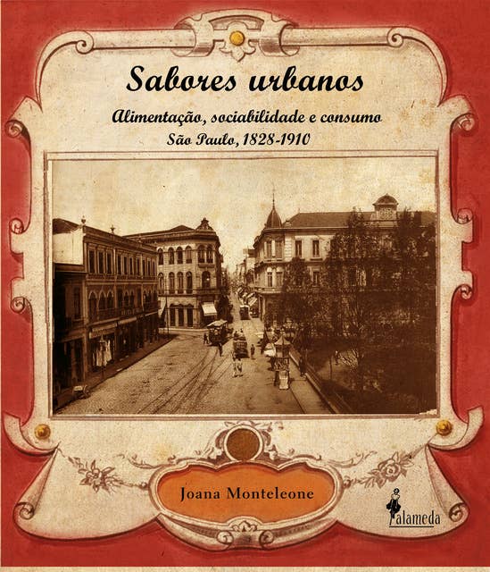 Sabores Urbanos: Alimentação, sociabilidade e consumo - São Paulo, 1828-1910