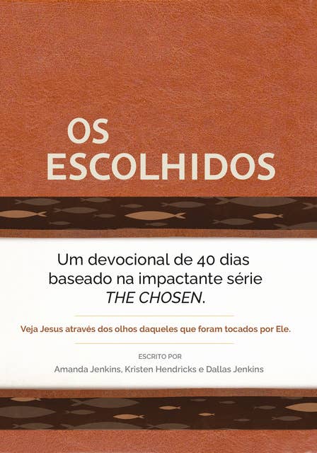 Os Escolhidos: Um devocional de 40 dias baseado na impactante série THE CHOSEN