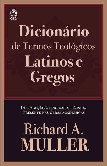Dicionário de Termos Teológicos Latinos e Gregos: Introdução à linguagem técnica presente nas obras acadêmicas