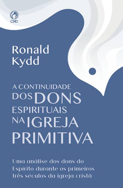 A Continuidade dos Dons Espirituais na Igreja Primitiva: Uma análise dos dons do Espírito durante os primeiros três séculos da igreja Cristã