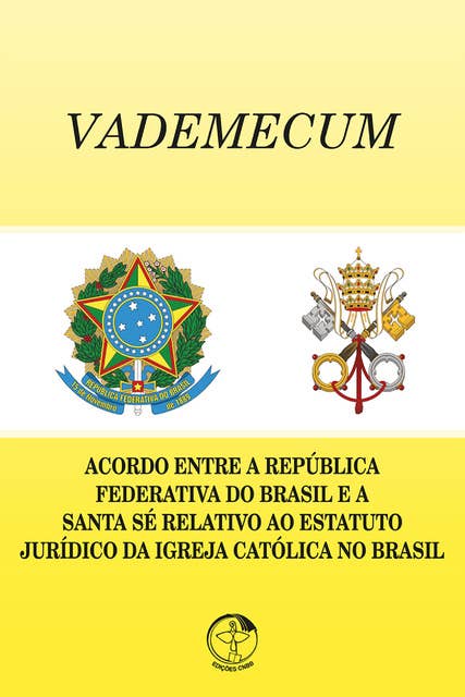 VADEMECUM: Acordo entre a República Federativa do Brasil e a Santa Sé relativo ao Estatuto Jurídico da Igreja Católica no Brasil