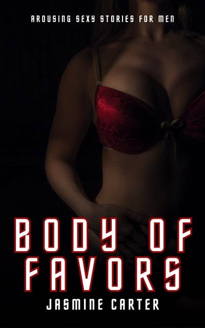 Body of Favors: Arousing Sexy Stories for Men