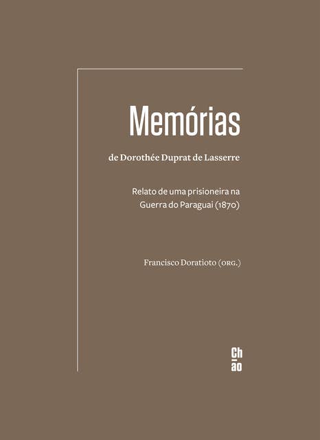 Memórias de Dorothée Duprat de Lasserre: Relato de uma prisioneira na Guerra do Paraguai (1870)