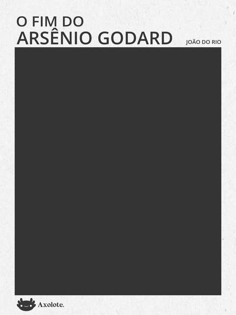 O fim de Arsênio Godard: do diário íntimo de um revoltoso