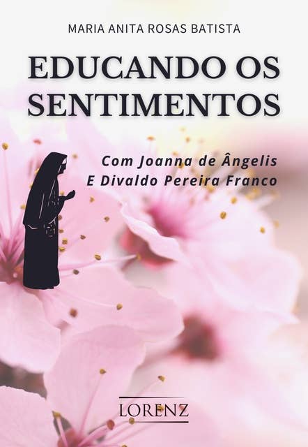 Educando os Sentimentos: Com Joanna de Ângelis e Divaldo Pereira Franco