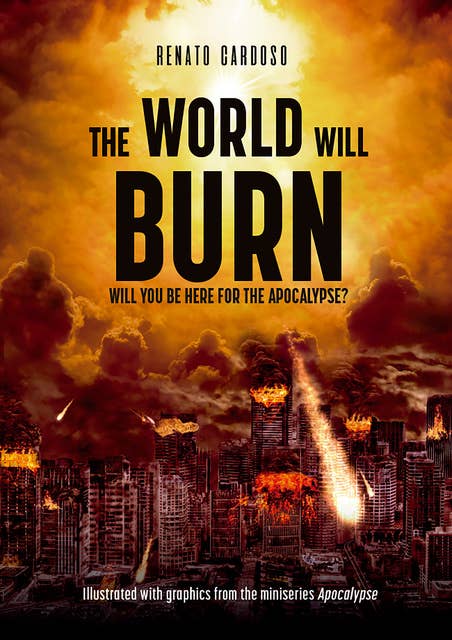 The World Will Burn: Will you be here for the apocalypse?