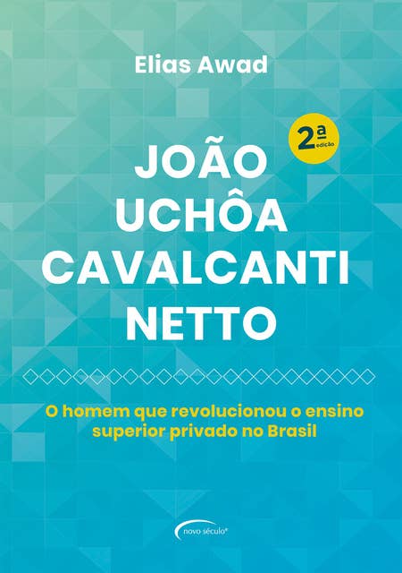 João Uchôa Cavalcanti Netto: O homem que revolucionou o ensino superior privado no Brasil