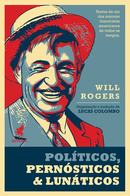 Políticos, pernósticos & lunáticos: Textos de um dos maiores humoristas americanos de todos os tempos, Will Rogers