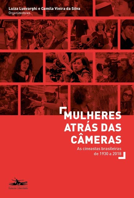 Mulheres atrás das câmeras: As cineastas brasileiras de 1930 a 2018