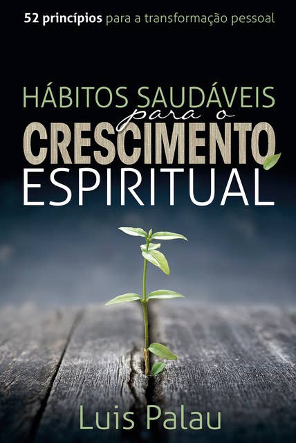 Hábitos saudáveis para o crescimento espiritual: 52 princípios para a transformação pessoal