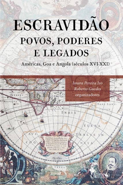 Escravidão: povos, poderes e legados : Américas, Goa e Angola (séculos XVI-XXI)